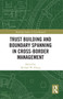 Trust Building and Boundary Spanning in Cross-Border Management by Michael Zhang, 9780367735111