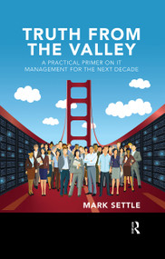 Truth from the Valley (A Practical Primer on Future IT Management Trends) by Mark Settle, 9780367430009
