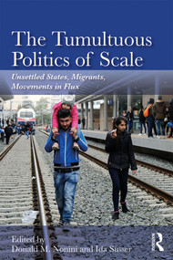 The Tumultuous Politics of Scale (Unsettled States, Migrants, Movements in Flux) by Donald M. Nonini, Ida Susser, 9780367186241