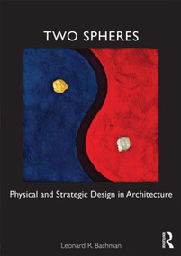 Two Spheres (Physical and Strategic Design in Architecture) by Leonard Bachman, 9780415782470