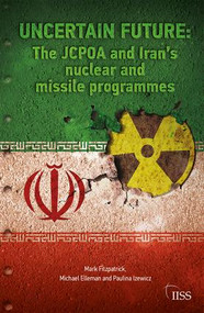 Uncertain Future (The JCPOA and Iran's Nuclear and Missile Programmes) by Mark Fitzpatrick, 9780367197056