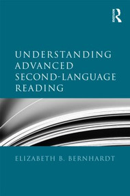 Understanding Advanced Second-Language Reading by Elizabeth Bernhardt, 9780415879101
