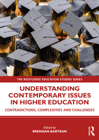 Understanding Contemporary Issues in Higher Education (Contradictions, Complexities and Challenges) by Brendan Bartram, 9780367374150