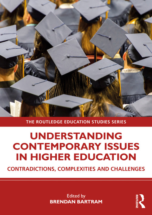 Understanding Contemporary Issues in Higher Education (Contradictions, Complexities and Challenges) by Brendan Bartram, 9780367374150