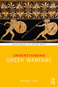 Understanding Greek Warfare by Matthew A. Sears, 9781138288614