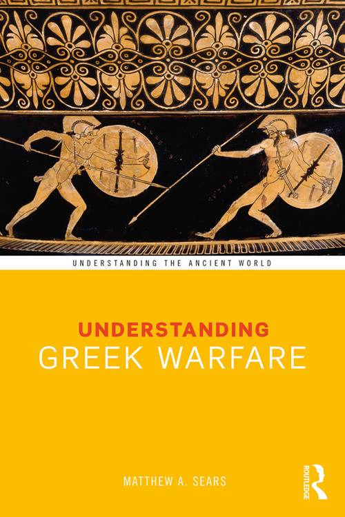 Understanding Greek Warfare by Matthew A. Sears, 9781138288614