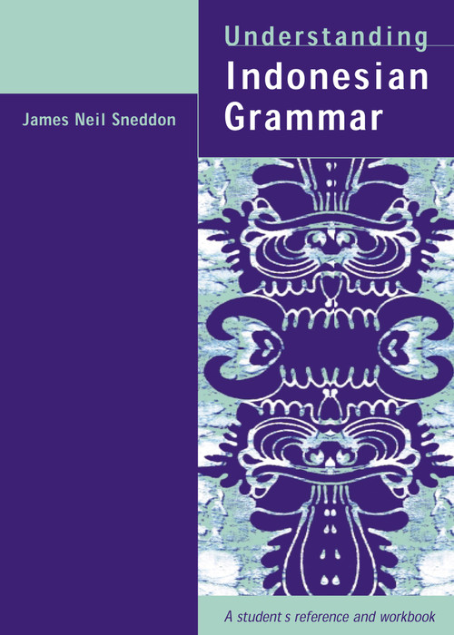 Understanding Indonesian Grammar (A student's reference and workbook) by James Neil Sneddon, 9781864487763
