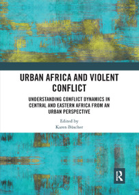 Urban Africa and Violent Conflict (Understanding Conflict Dynamics in Central and Eastern Africa from an Urban Perspective) by Karen Büscher, 9780367730376