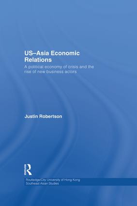 US-Asia Economic Relations (A political economy of crisis and the rise of new business actors) by Justin Robertson, 9781138862265