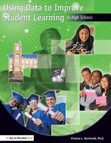 Using Data to Improve Student Learning in High Schools by Victoria Bernhardt, 9781596670044