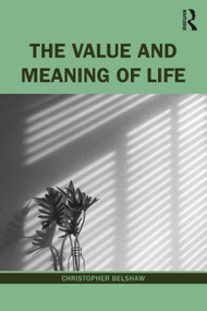 The Value and Meaning of Life by Christopher Belshaw, 9781138908789