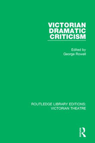 Victorian Dramatic Criticism by George Rowell, 9781138936591