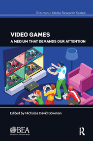 Video Games (A Medium That Demands Our Attention) by Nicholas David Bowman, 9780367733995