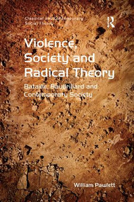 Violence, Society and Radical Theory (Bataille, Baudrillard and Contemporary Society) by William Pawlett, 9781138267145