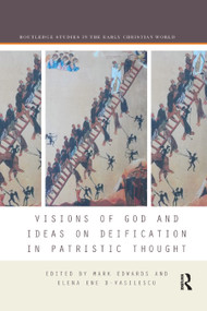 Visions of God and Ideas on Deification in Patristic Thought by Mark Edwards, Elena Ene D-Vasilescu, 9780367884666