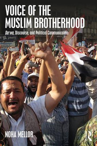 Voice of the Muslim Brotherhood (Da'wa, Discourse, and Political Communication) by Noha Mellor, 9781138078659
