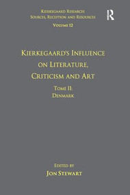 Volume 12, Tome II: Kierkegaard's Influence on Literature, Criticism and Art (Denmark) by Jon Stewart, 9781138270961