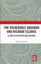 The Vulnerable Andaman and Nicobar Islands (A Study of Disasters and Response) by Punam Tripathi, 9780367735074