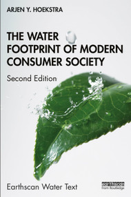 The Water Footprint of Modern Consumer Society by Arjen Y. Hoekstra, 9781138354784