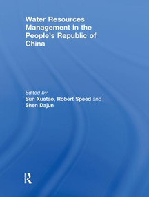 Water Resources Management in the People's Republic of China by Xuetao Sun, Robert Speed, Dajun Shen, 9780415852036