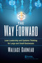 The Way Forward (Lean Leadership and Systems Thinking for Large and Small Businesses) by Wallace Garneau, 9780367565398