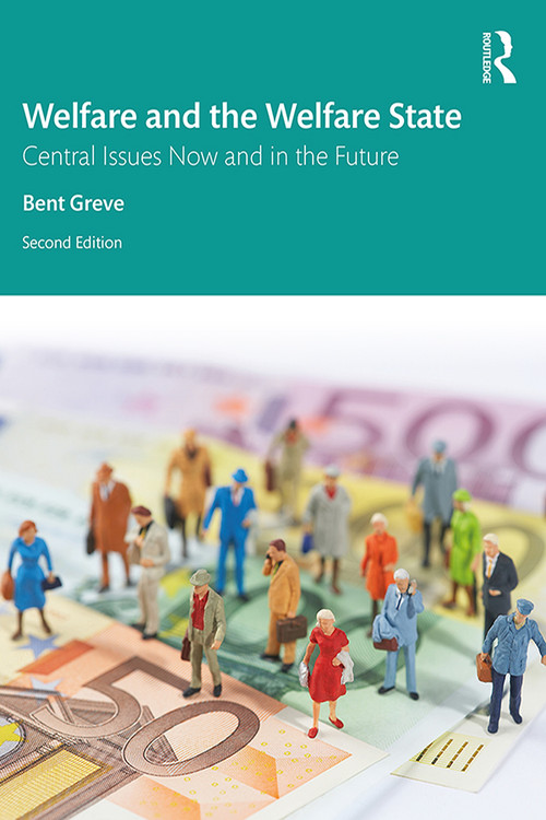 Welfare and the Welfare State (Central Issues Now and in the Future) by Bent Greve, 9780367356996