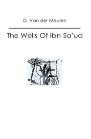 The Wells Of Ibn Sa‘ud by D. Van der Meulen, 9781138870017