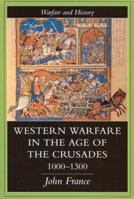 Western Warfare In The Age Of The Crusades, 1000-1300 by John France, 9781857284676