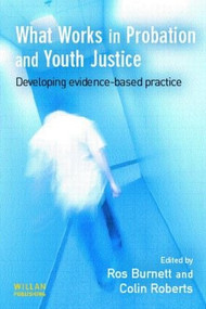 What Works in Probation and Youth Justice by Ros Burnett, Colin Roberts, 9781843920595
