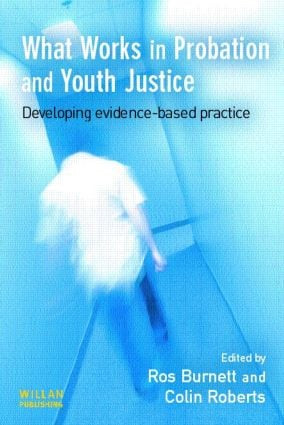What Works in Probation and Youth Justice by Ros Burnett, Colin Roberts, 9781843920595