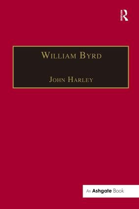 William Byrd (Gentleman of the Chapel Royal) by John Harley, 9780754600022