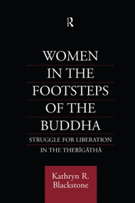 Women in the Footsteps of the Buddha (Struggle for Liberation in the Therigatha) by Kathryn R. Blackstone, 9780415759908