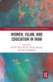 Women, Islam and Education in Iran by Goli M. Rezai-Rashti, Golnar Mehran, Shirin Abdmolaei, 9780367660352