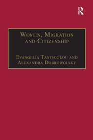 Women, Migration and Citizenship (Making Local, National and Transnational Connections) by Alexandra Dobrowolsky, Evangelia Tastsoglou, 9780367740191