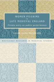 Women Pilgrims in Late Medieval England by Susan S. Morrison, 9781138007468