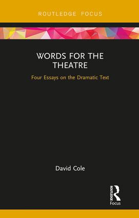 Words for the Theatre (Four Essays on the Dramatic Text) by David Cole, 9781138240636