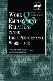 Work and Employment in the High Performance Workplace by Giles Anthony, Jacques Belanger, Paul-Andre Lapointe, Gregor Murray, 9780826447067