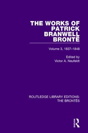 The Works of Patrick Branwell Brontë (Volume 3, 1837-1848) by Victor A. Neufeldt, 9781138929272