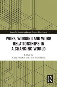 Work, Working and Work Relationships in a Changing World by Clare Kelliher, Julia Richardson, 9780367732127