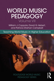 World Music Pedagogy, Volume VII: Teaching World Music in Higher Education by William J. Coppola, David G. Hebert, Patricia Shehan Campbell, 9780367231736