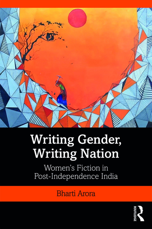 Writing Gender, Writing Nation (Women's Fiction in Post-Independence India) by Bharti Arora, 9780367280529