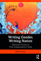 Writing Gender, Writing Nation (Women's Fiction in Post-Independence India) by Bharti Arora, 9780367280529