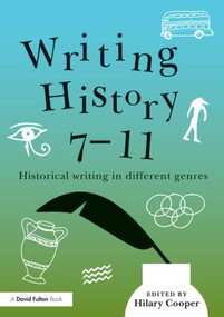 Writing History 7-11 (Historical writing in different genres) by Hilary Cooper, 9780415842600