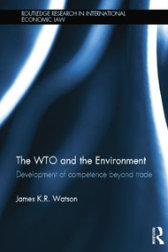 The WTO and the Environment (Development of competence beyond trade) by James Watson, 9781138789951
