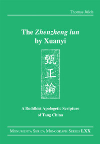 The "Zhenzheng lun" by Xuanyi (A Buddhist Apologetic Scripture of Tang China) by Thomas Jülch, 9780367732448