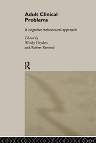 Adult Clinical Problems (A Cognitive Behavioural Approach) by Dr Windy Dryden, Windy Dryden, Robert Rentoul, 9780415011365