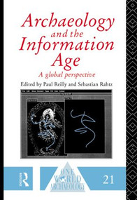 Archaeology and the Information Age by Sebastian Rahtz, Paul Reilly, 9780415078580