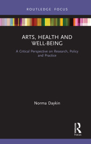 Arts, Health and Well-Being (A Critical Perspective on Research, Policy and Practice) by Norma Daykin, 9780367404178