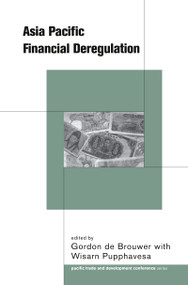 Asia-Pacific Financial Deregulation by Gordon De Brouwer, Wisarn Pupphavesa, 9780415208420