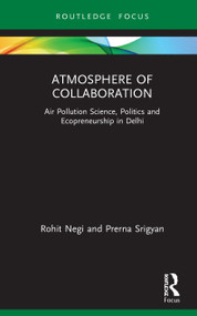 Atmosphere of Collaboration (Air Pollution Science, Politics and Ecopreneurship in Delhi) by Rohit Negi, Prerna Srigyan, 9780367443221